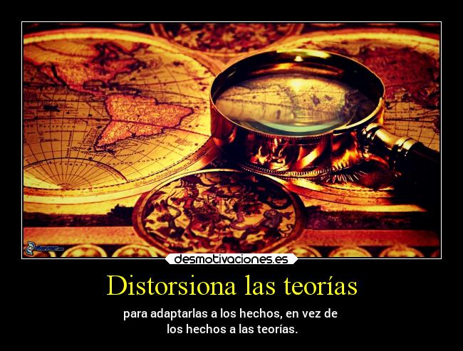 Distorsiona las teorías -