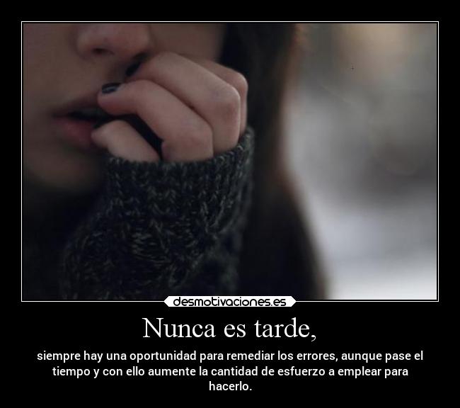 Nunca es tarde, -