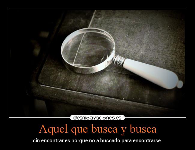 Aquel que busca y busca -