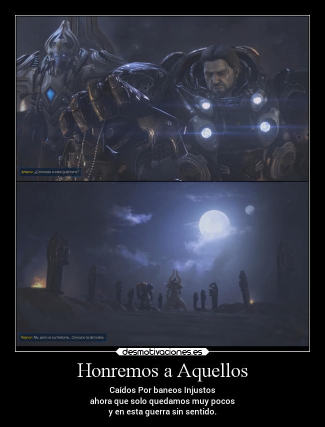 Honremos a Aquellos - Caídos Por baneos Injustos
ahora que solo quedamos muy pocos
y en esta guerra sin sentido.