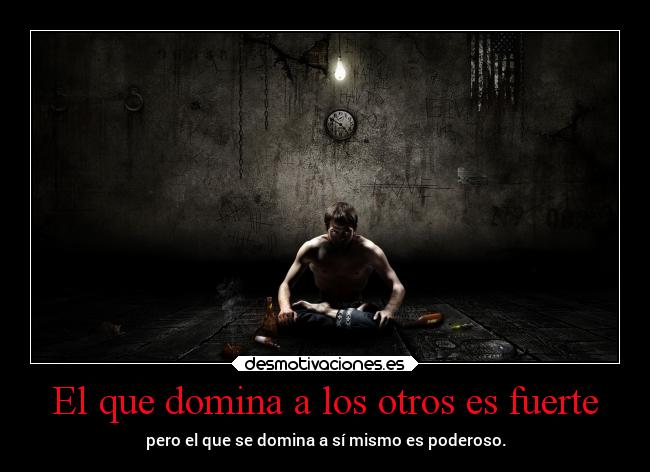 El que domina a los otros es fuerte -