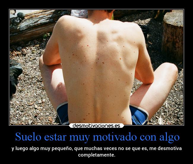 Suelo estar muy motivado con algo - 