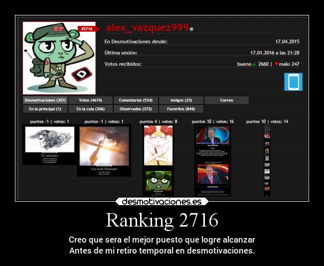 Ranking 2716 - Creo que sera el mejor puesto que logre alcanzar
Antes de mi retiro temporal en desmotivaciones.
