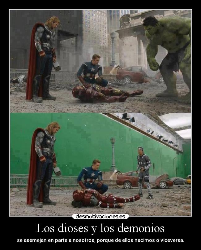 Los dioses y los demonios - se asemejan en parte a nosotros, porque de ellos nacimos o viceversa.