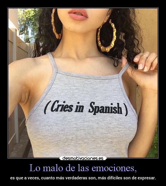 Lo malo de las emociones, -