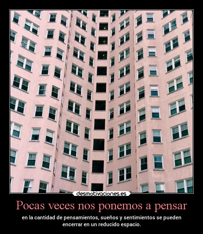 Pocas veces nos ponemos a pensar - en la cantidad de pensamientos, sueños y sentimientos se pueden
encerrar en un reducido espacio.