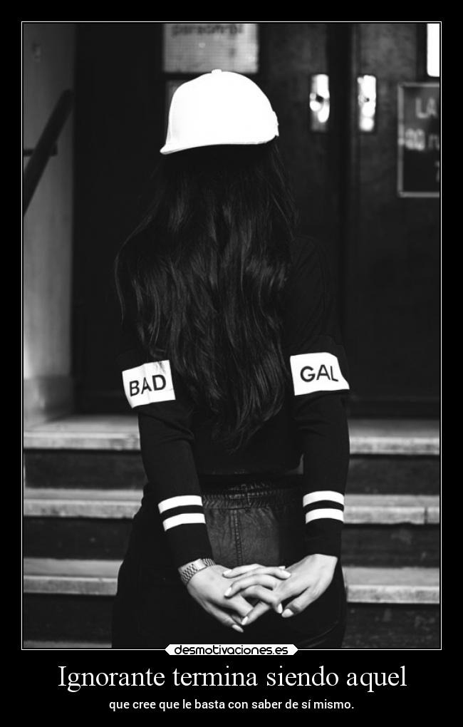Ignorante termina siendo aquel - 