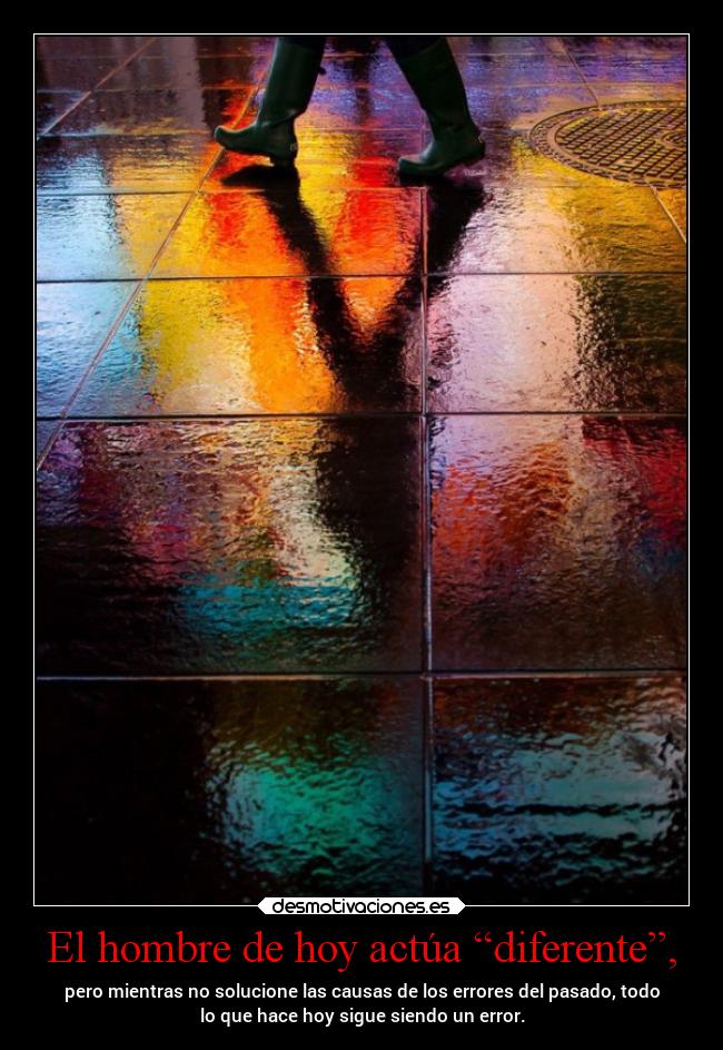 El hombre de hoy actúa “diferente”, - 