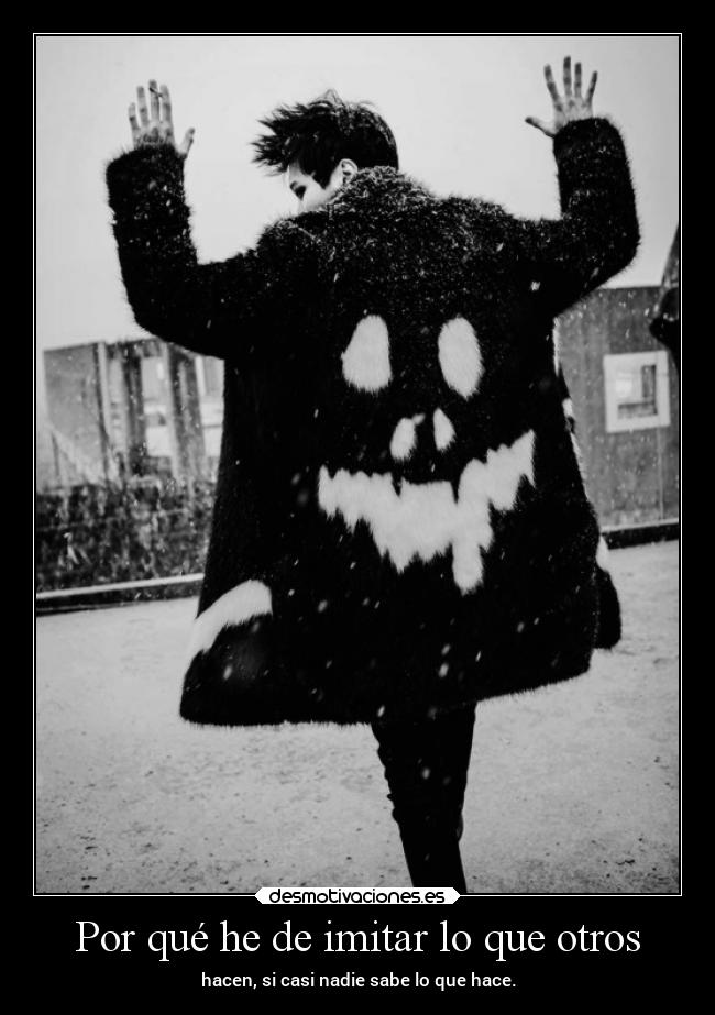 Por qué he de imitar lo que otros -