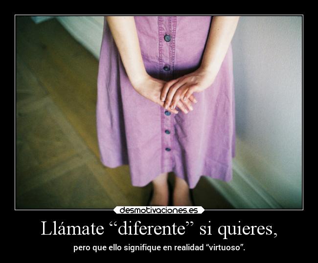 Llámate “diferente” si quieres, - 