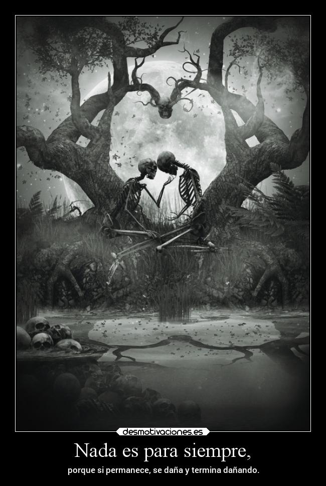 Nada es para siempre, -