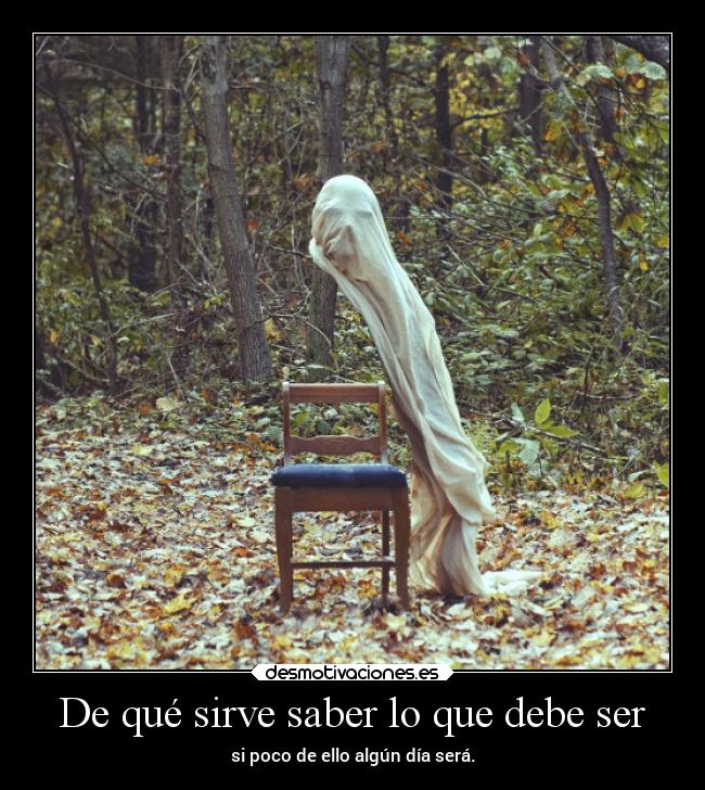 De qué sirve saber lo que debe ser -