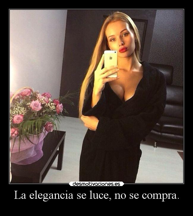 La elegancia se luce, no se compra. - 