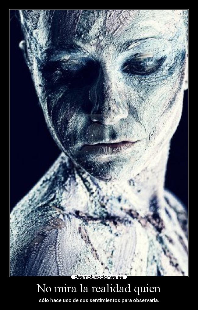 No mira la realidad quien -