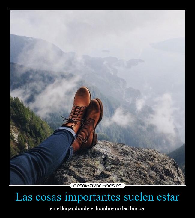 Las cosas importantes suelen estar -