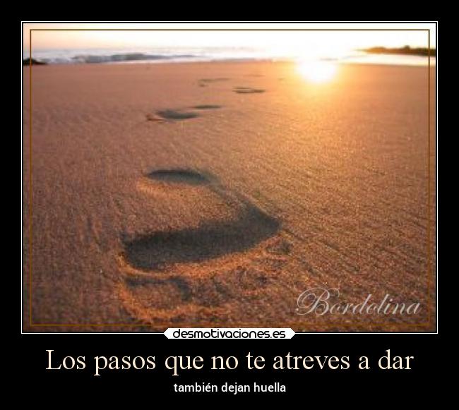 Los pasos que no te atreves a dar -