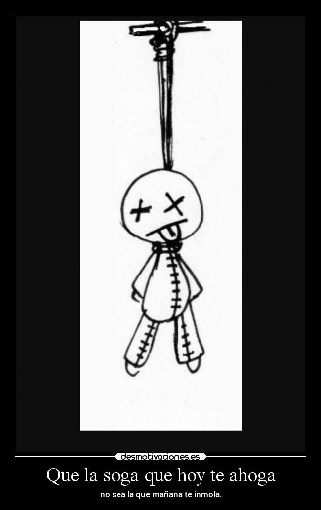 Que la soga que hoy te ahoga -