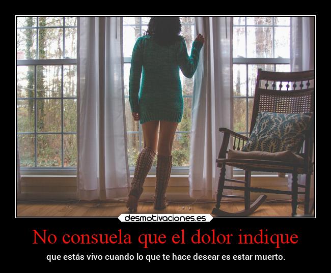 No consuela que el dolor indique -