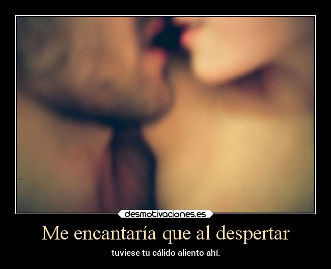 Me encantaría que al despertar - 