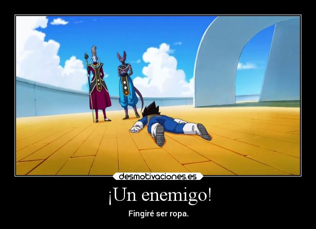 carteles enemigo humor dragonballsuper vegetafingeserropa camuflaje goyojimenezguionista desmotivaciones