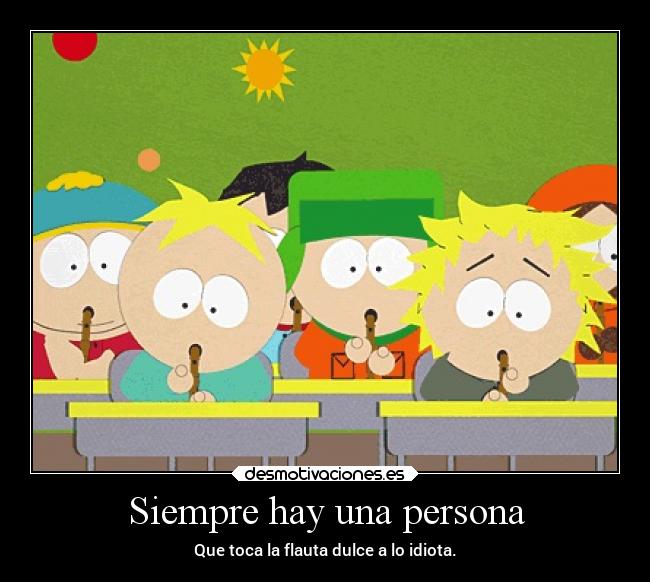 carteles escuela musica flauta personas idiota southpark cartman butter kenny kyle lupeta desmotivaciones