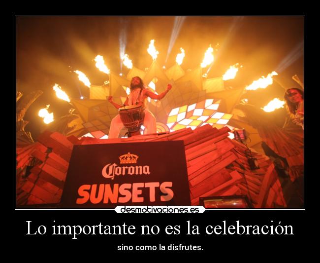 Lo importante no es la celebración - sino como la disfrutes.