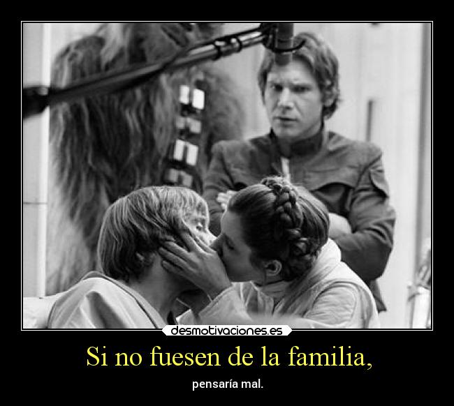 Si no fuesen de la familia, - pensaría mal.