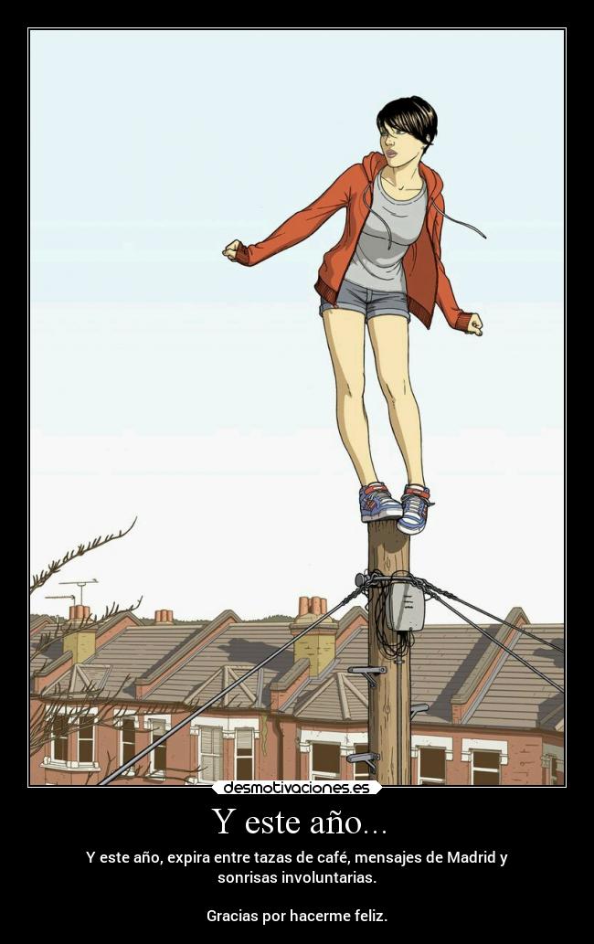 Y este año... - Y este año, expira entre tazas de café, mensajes de Madrid y
sonrisas involuntarias.
Gracias por hacerme feliz.