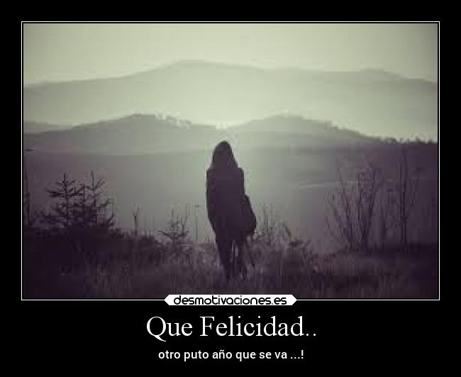 Que Felicidad.. -