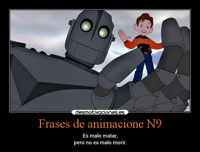Frases de animacione N9 - Es malo matar,
pero no es malo morir.