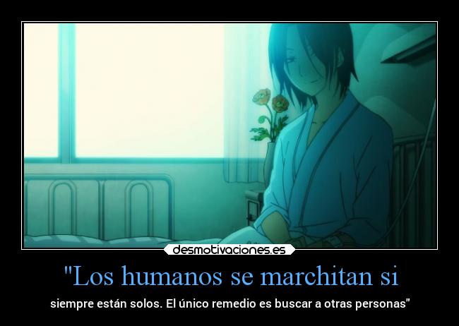 Los humanos se marchitan si - siempre están solos. El único remedio es buscar a otras personas