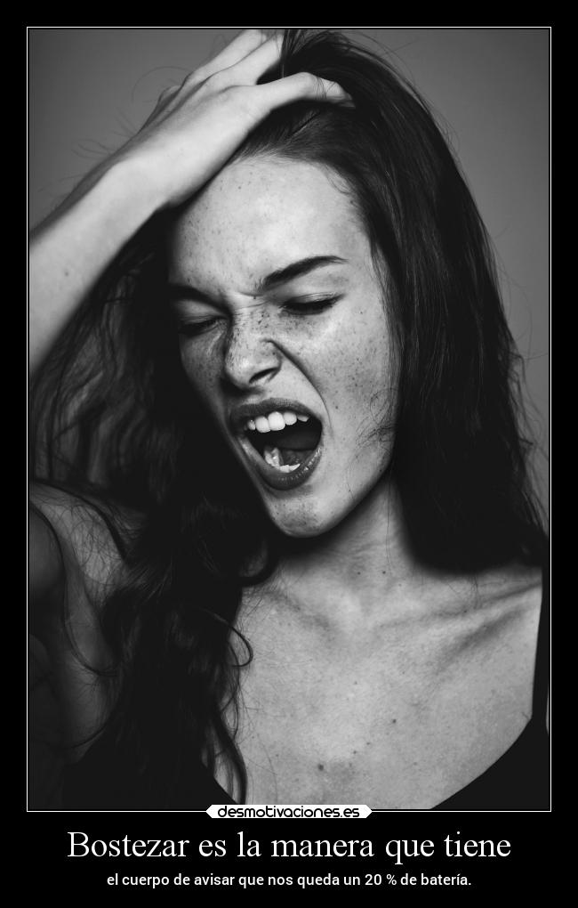 Bostezar es la manera que tiene -
