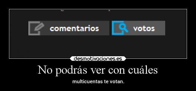 No podrás ver con cuáles -