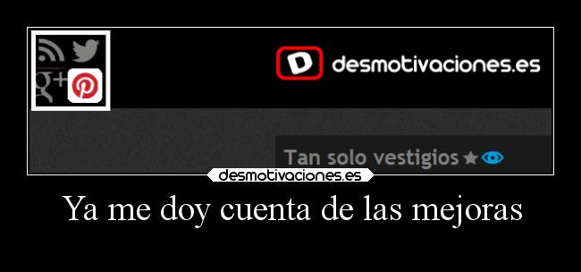 Ya me doy cuenta de las mejoras - 