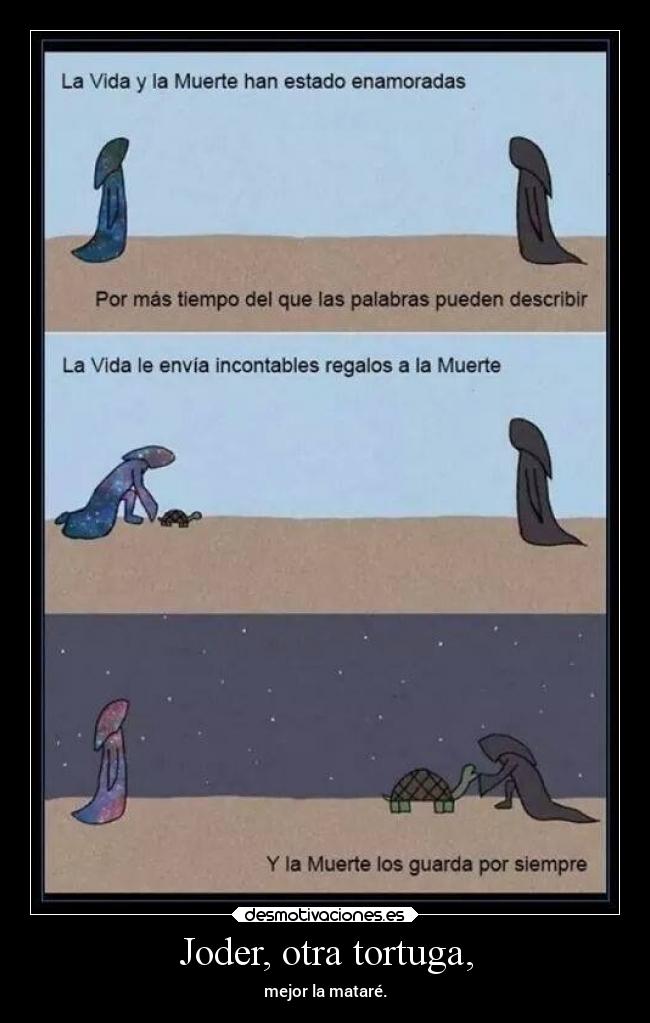 Joder, otra tortuga, -