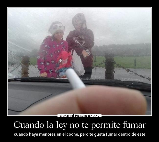 Cuando la ley no te permite fumar - cuando haya menores en el coche, pero te gusta fumar dentro de este