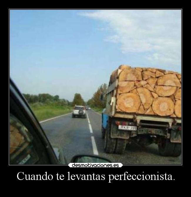 Cuando te levantas perfeccionista. - 