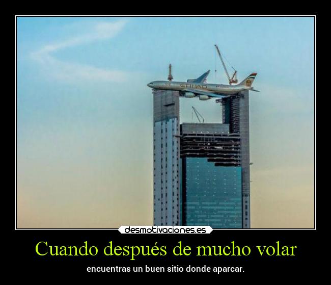 Cuando después de mucho volar - encuentras un buen sitio donde aparcar.