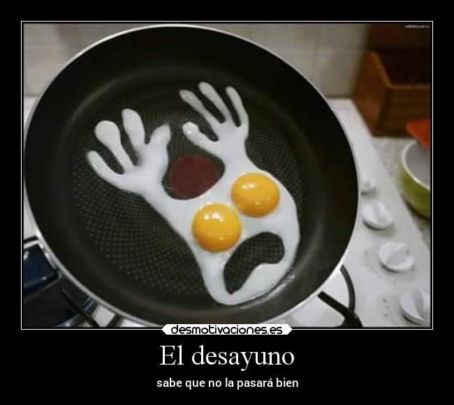 El desayuno - sabe que no la pasará bien