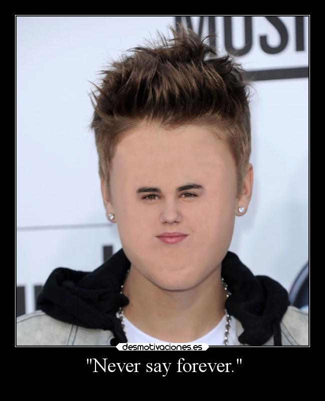 Never say forever. -