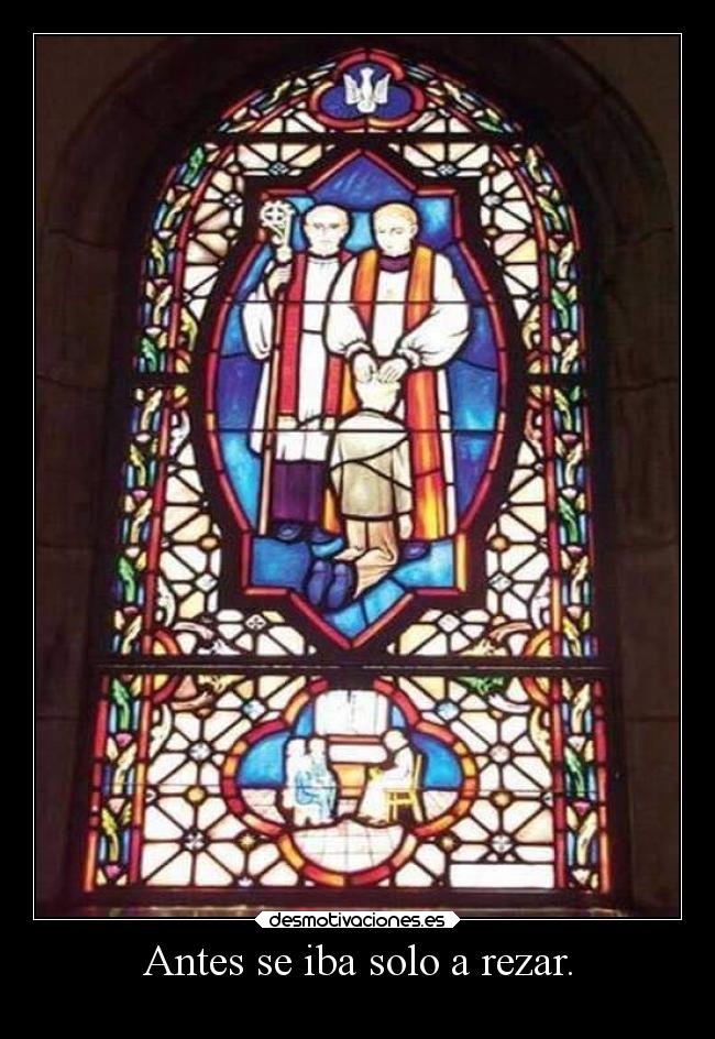 Antes se iba solo a rezar. -