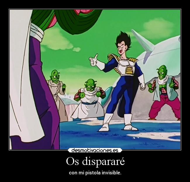 Os dispararé - con mi pistola invisible.