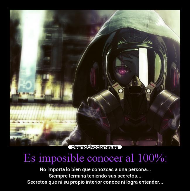 Es imposible conocer al 100%: - 