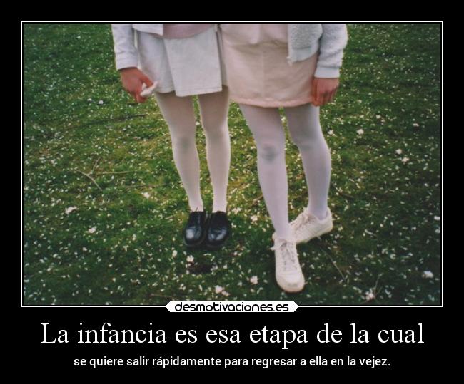 La infancia es esa etapa de la cual - 