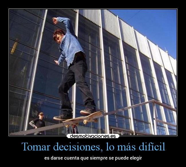 Tomar decisiones, lo más difícil - 