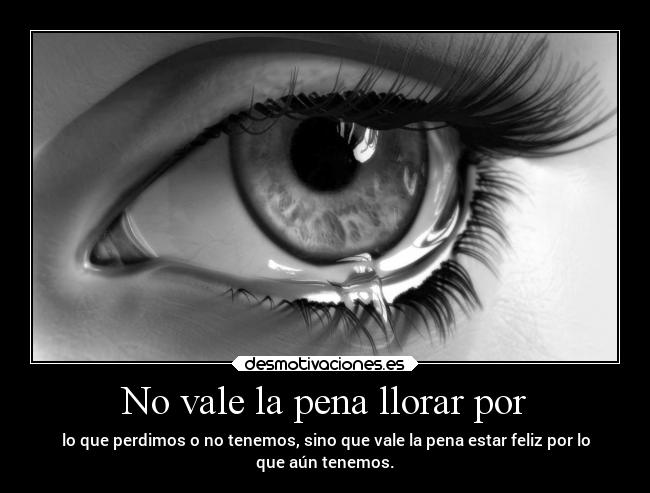 No vale la pena llorar por -