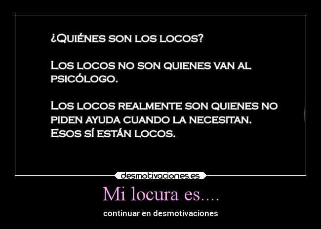 Mi locura es.... - continuar en desmotivaciones