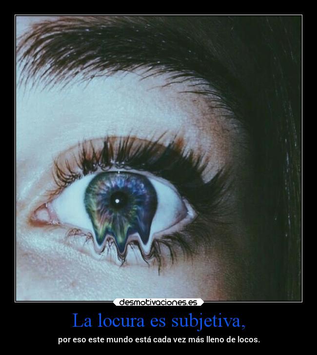 La locura es subjetiva, - 