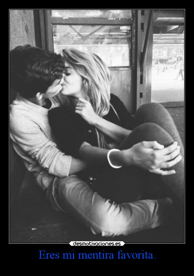 Eres mi mentira favorita. -