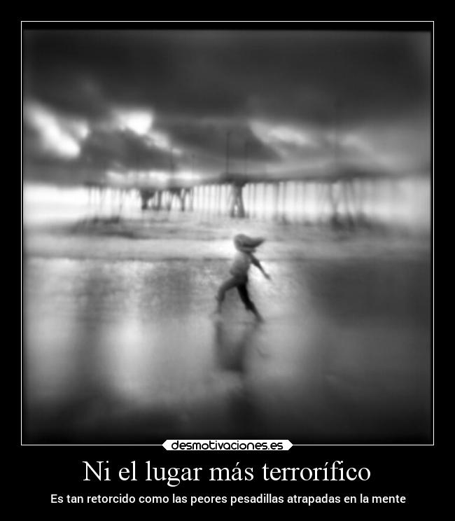 Ni el lugar más terrorífico - Es tan retorcido como las peores pesadillas atrapadas en la mente